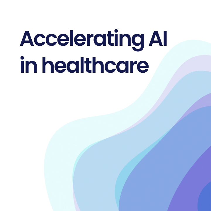 Accelerating AI in healthcare