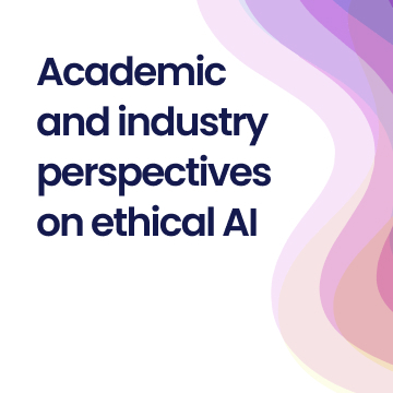 Panel discussion: Academic and industry perspectives on ethical AI