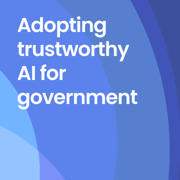 Event recap: Adopting trustworthy AI for government